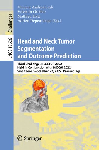 Head and Neck Tumor Segmentation and Outcome Prediction: Third Challenge, HECKTOR 2022, Held in Conjunction with MICCAI 2022, Singapore, September 22, ... Notes in Computer Science Book 13626)