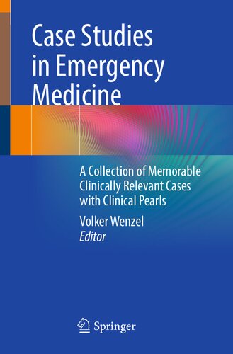 Case Studies in Emergency Medicine: A Collection of Memorable Clinically Relevant Cases with Clinical Pearls