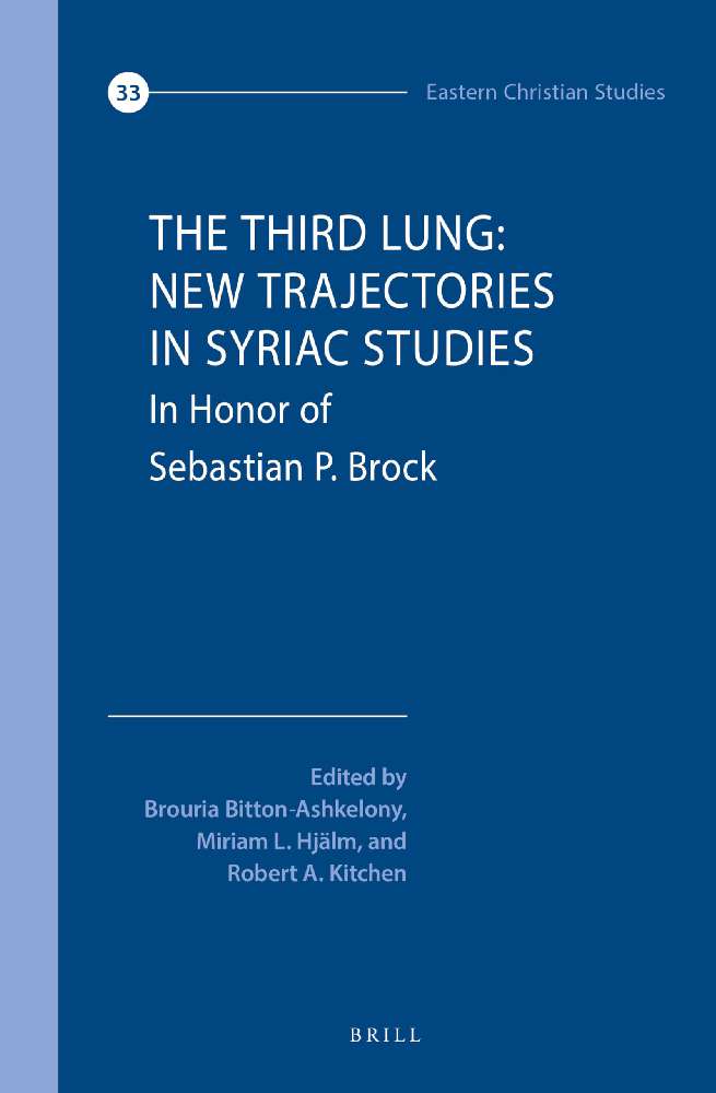 The Third Lung: New Trajectories in Syriac Studies: In Honour of Sebastian P. Brock